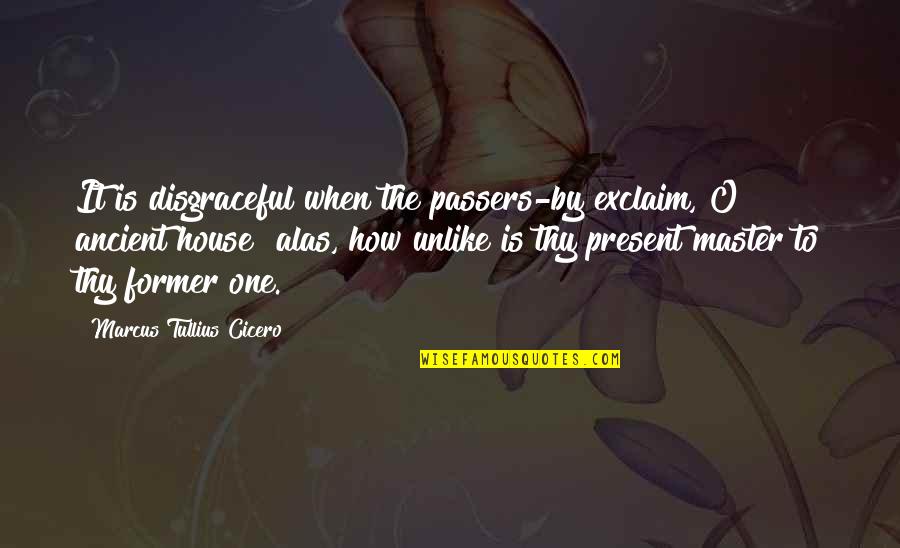 Asaro Mudmen Quotes By Marcus Tullius Cicero: It is disgraceful when the passers-by exclaim, O