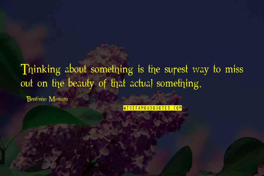 Asaro Quotes By Bentinho Massaro: Thinking about something is the surest way to