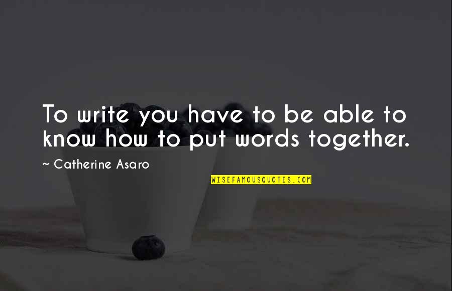 Asaro Quotes By Catherine Asaro: To write you have to be able to