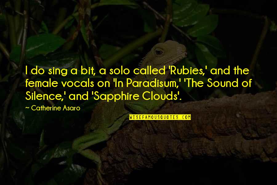 Asaro Quotes By Catherine Asaro: I do sing a bit, a solo called