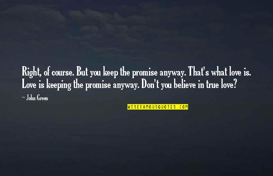 Asaro Tribe Quotes By John Green: Right, of course. But you keep the promise