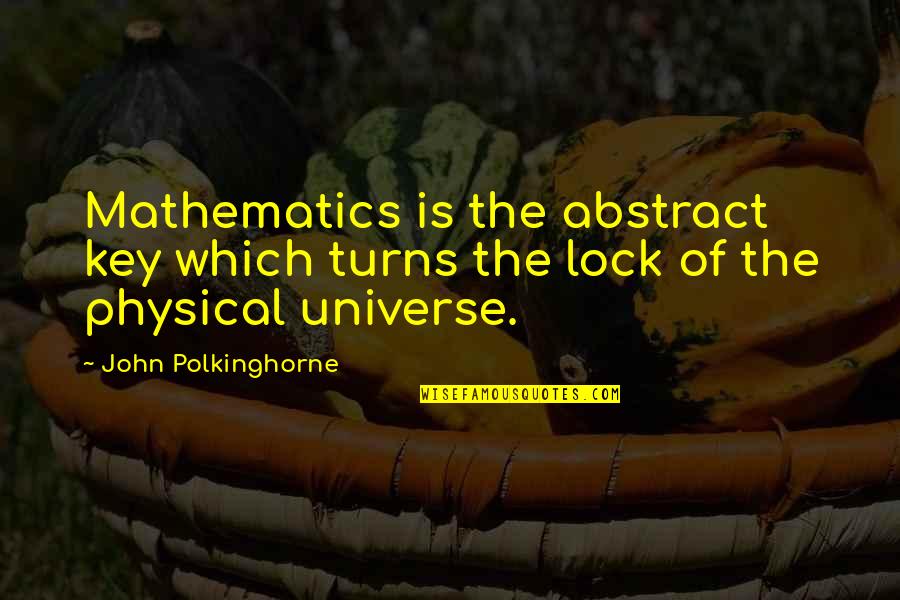 Asaros Pizzeria Quotes By John Polkinghorne: Mathematics is the abstract key which turns the Asaros Pizzeria Quotes By John Polkinghorne: Mathematics is the abstract key which turns the