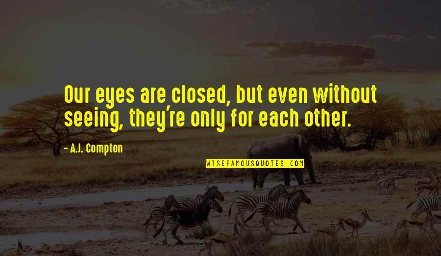 Asas Hukum Quotes By A.J. Compton: Our eyes are closed, but even without seeing,