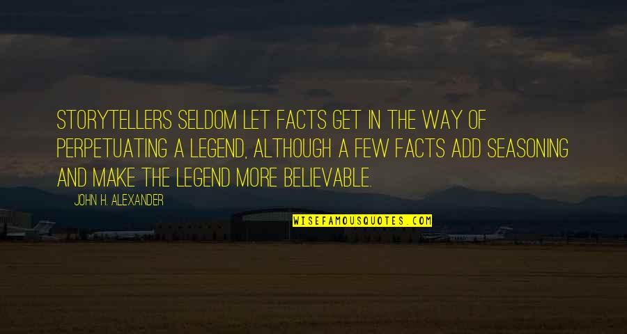 Asasi Perubatan Quotes By John H. Alexander: Storytellers seldom let facts get in the way Asasi Perubatan Quotes By John H. Alexander: Storytellers seldom let facts get in the way