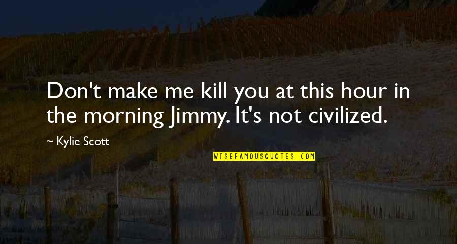Asasi Perubatan Quotes By Kylie Scott: Don't make me kill you at this hour