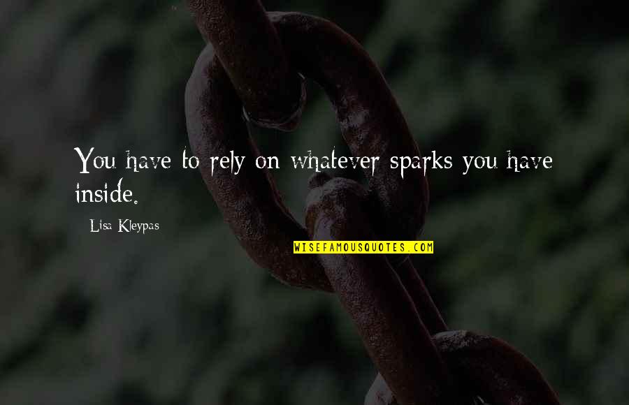 Asasi Perubatan Quotes By Lisa Kleypas: You have to rely on whatever sparks you Asasi Perubatan Quotes By Lisa Kleypas: You have to rely on whatever sparks you
