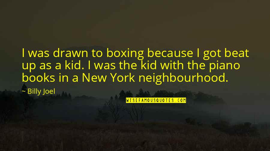 Asasinarea Moartea Quotes By Billy Joel: I was drawn to boxing because I got