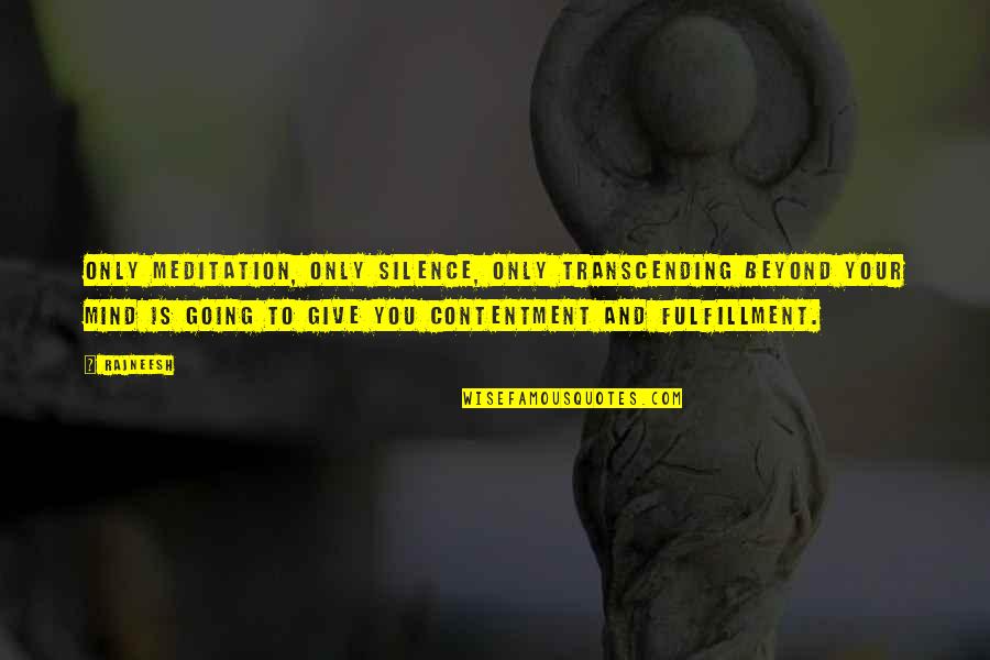 Asasinarea Presedintelui Quotes By Rajneesh: Only meditation, only silence, only transcending beyond your Asasinarea Presedintelui Quotes By Rajneesh: Only meditation, only silence, only transcending beyond your