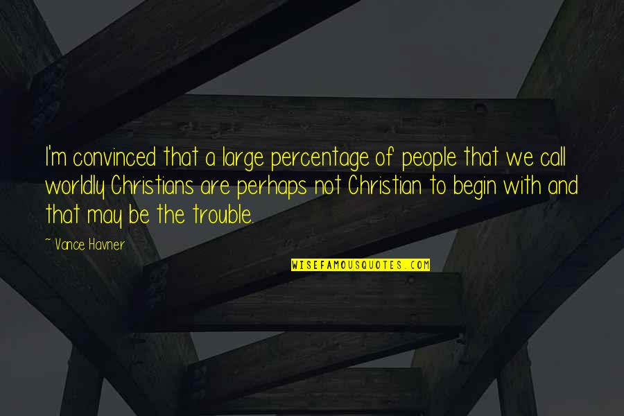Asasinarea Presedintelui Quotes By Vance Havner: I'm convinced that a large percentage of people