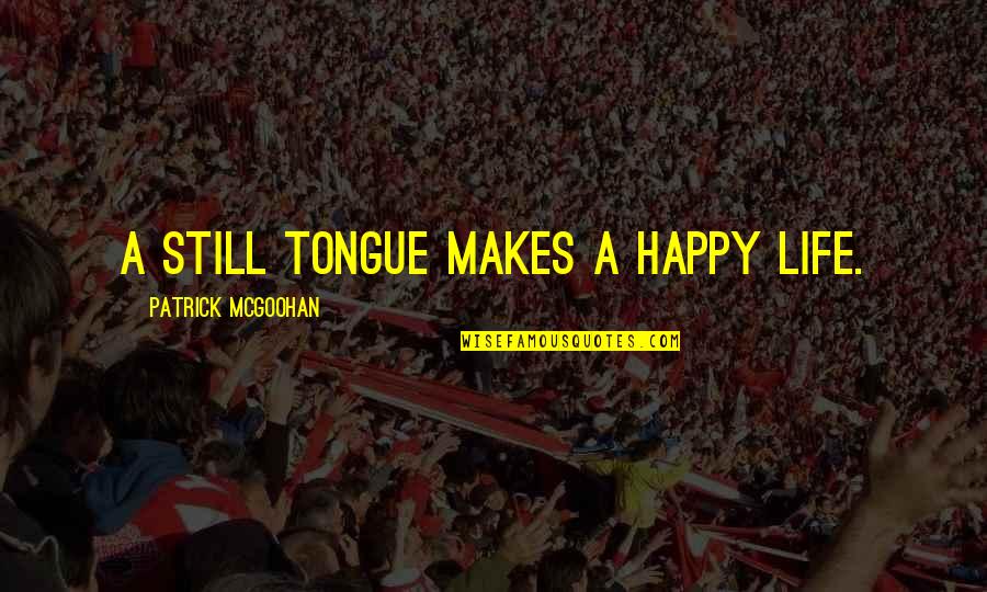 Asatiani Profili Quotes By Patrick McGoohan: A still tongue makes a happy life.