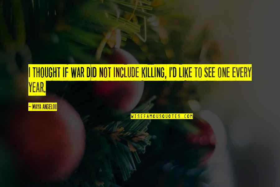 Asatrian Law Quotes By Maya Angelou: I thought if war did not include killing,