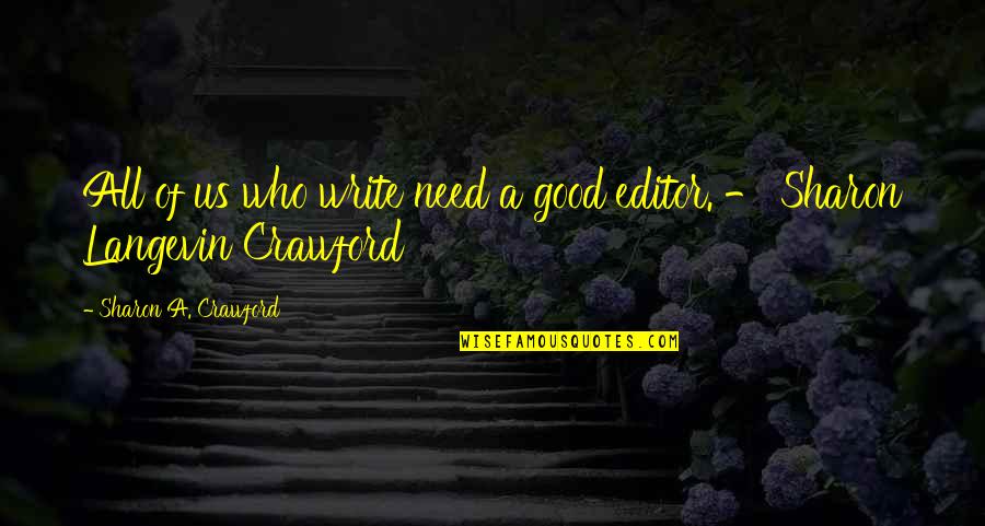 Asatrian Law Quotes By Sharon A. Crawford: All of us who write need a good Asatrian Law Quotes By Sharon A. Crawford: All of us who write need a good