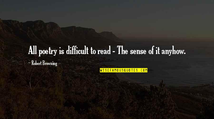 Asatya Quotes By Robert Browning: All poetry is difficult to read - The Asatya Quotes By Robert Browning: All poetry is difficult to read - The