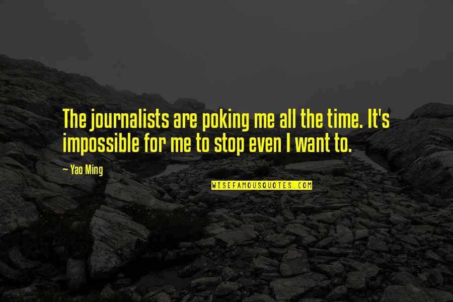 Asavari Thatte Quotes By Yao Ming: The journalists are poking me all the time. Asavari Thatte Quotes By Yao Ming: The journalists are poking me all the time.