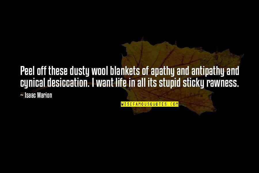 Asawa Ko Quotes By Isaac Marion: Peel off these dusty wool blankets of apathy Asawa Ko Quotes By Isaac Marion: Peel off these dusty wool blankets of apathy