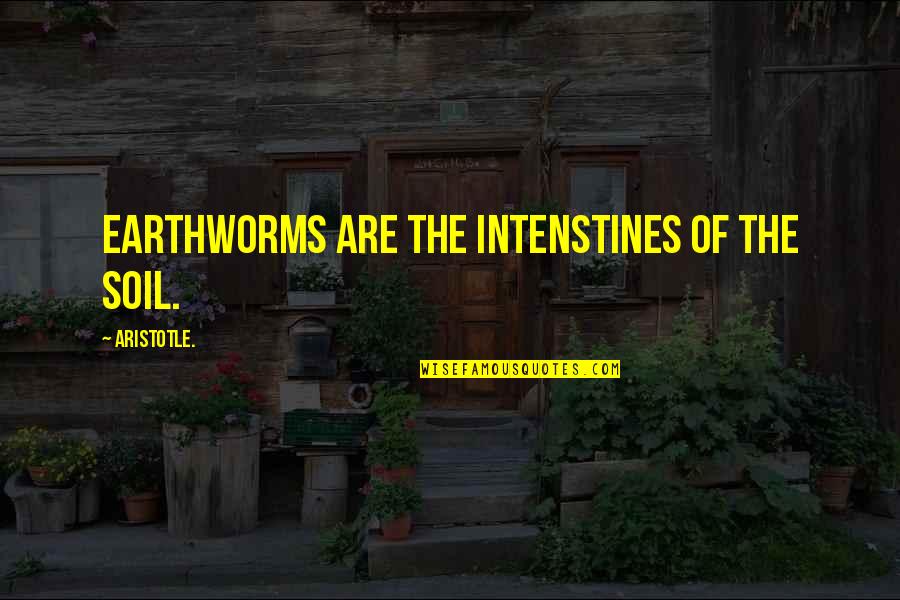 Asawang Taksil Quotes By Aristotle.: Earthworms are the intenstines of the soil.