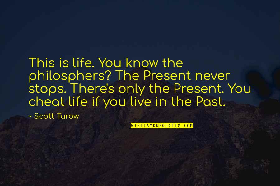 Asaz Significado Quotes By Scott Turow: This is life. You know the philosphers? The
