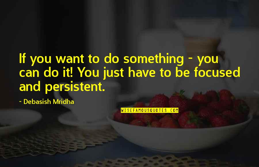 Asbak Potjes Quotes By Debasish Mridha: If you want to do something - you