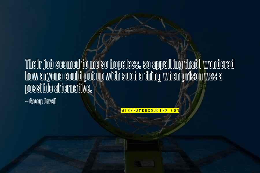Asbeck Armoring Quotes By George Orwell: Their job seemed to me so hopeless, so