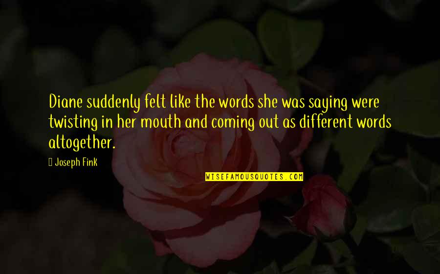 Asbeck Armoring Quotes By Joseph Fink: Diane suddenly felt like the words she was