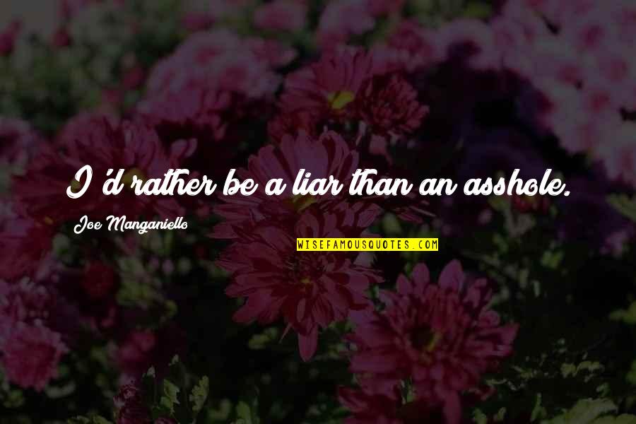 Asbel Lhant Quotes By Joe Manganiello: I'd rather be a liar than an asshole. Asbel Lhant Quotes By Joe Manganiello: I'd rather be a liar than an asshole.