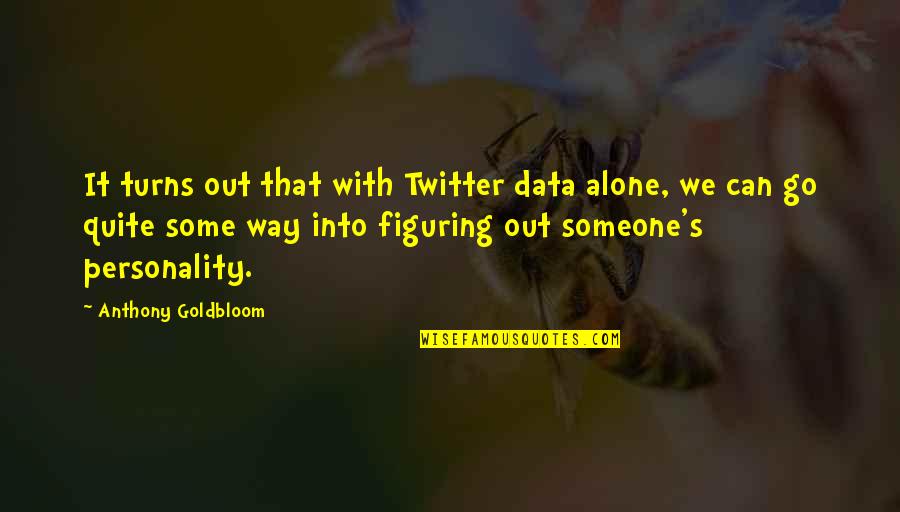 Asbel Nausicaa Quotes By Anthony Goldbloom: It turns out that with Twitter data alone,