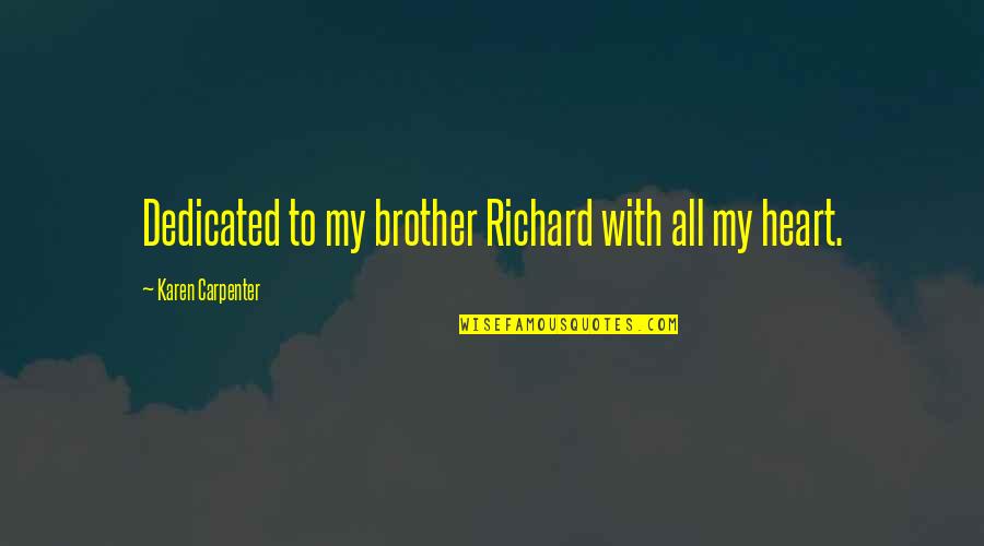 Asbjornson Katie Quotes By Karen Carpenter: Dedicated to my brother Richard with all my Asbjornson Katie Quotes By Karen Carpenter: Dedicated to my brother Richard with all my