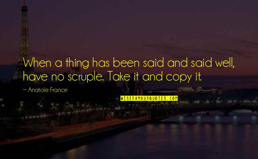 Asburys Quotes By Anatole France: When a thing has been said and said