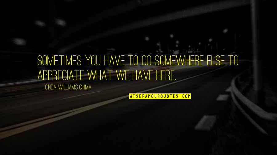 Asburys Quotes By Cinda Williams Chima: Sometimes you have to go somewhere else to Asburys Quotes By Cinda Williams Chima: Sometimes you have to go somewhere else to