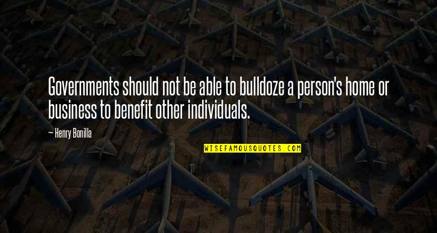 Asburys Quotes By Henry Bonilla: Governments should not be able to bulldoze a Asburys Quotes By Henry Bonilla: Governments should not be able to bulldoze a