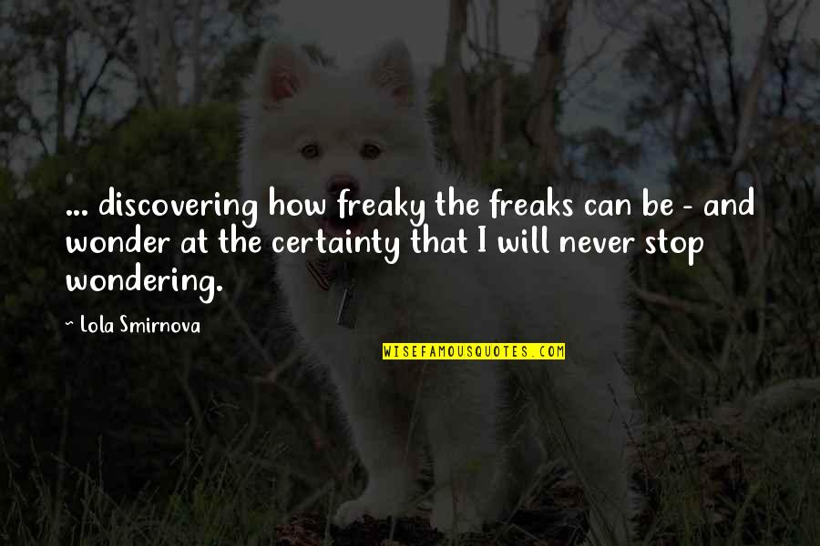 Asburys Quotes By Lola Smirnova: ... discovering how freaky the freaks can be Asburys Quotes By Lola Smirnova: ... discovering how freaky the freaks can be