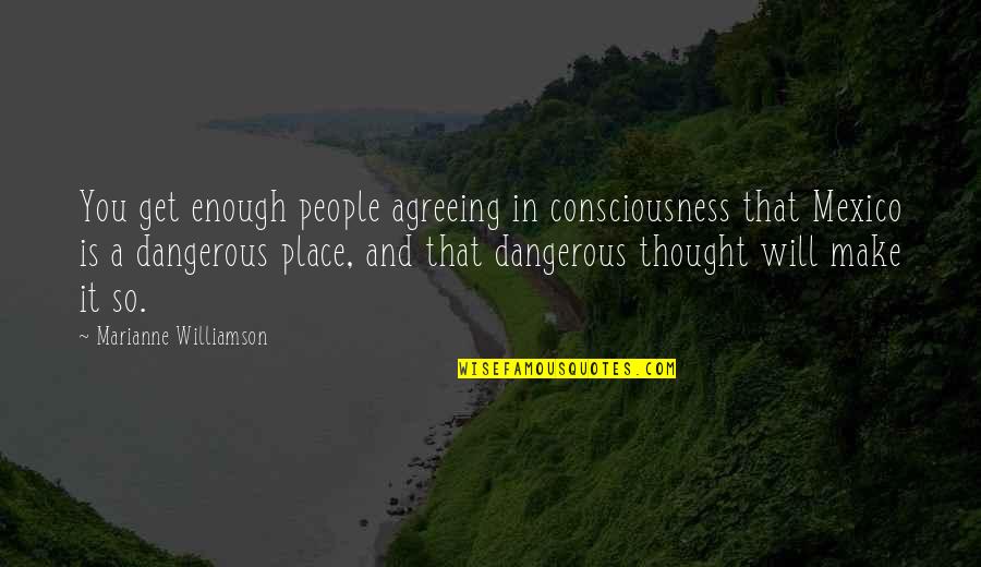 Asburys Quotes By Marianne Williamson: You get enough people agreeing in consciousness that Asburys Quotes By Marianne Williamson: You get enough people agreeing in consciousness that