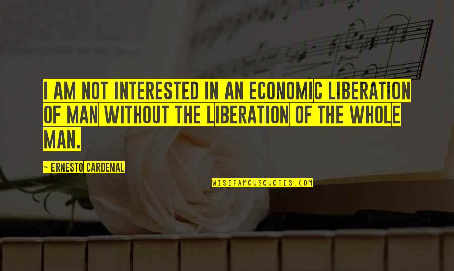 Ascarides Quotes By Ernesto Cardenal: I am not interested in an economic liberation