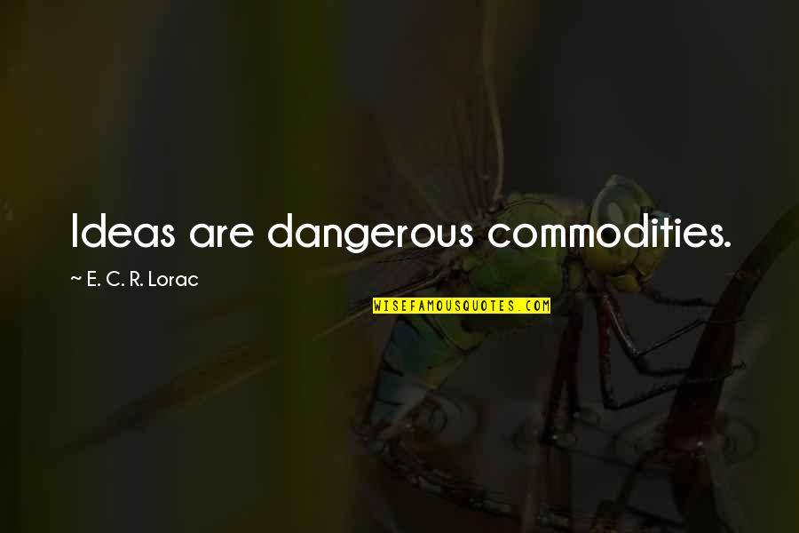 Ascaris Roundworm Quotes By E. C. R. Lorac: Ideas are dangerous commodities.