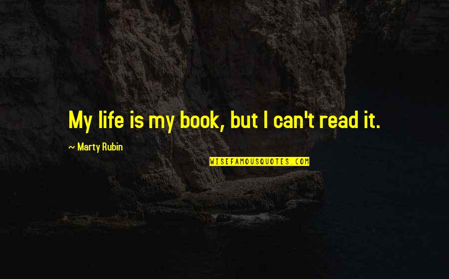 Ascarrunz Family Tree Quotes By Marty Rubin: My life is my book, but I can't Ascarrunz Family Tree Quotes By Marty Rubin: My life is my book, but I can't