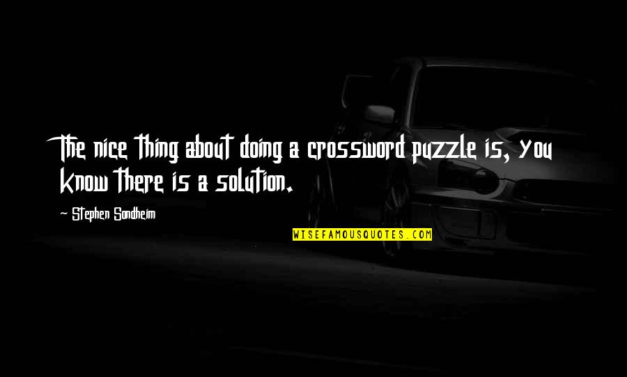 Ascarrunz Family Tree Quotes By Stephen Sondheim: The nice thing about doing a crossword puzzle