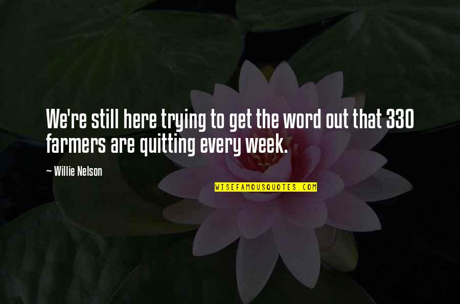 Ascena Hub Quotes By Willie Nelson: We're still here trying to get the word Ascena Hub Quotes By Willie Nelson: We're still here trying to get the word