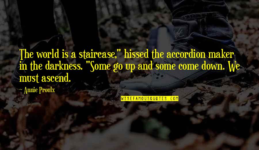 Ascend Quotes By Annie Proulx: The world is a staircase," hissed the accordion