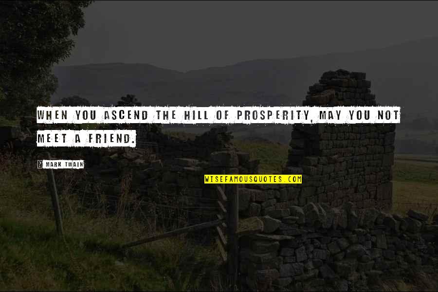 Ascend Quotes By Mark Twain: When you ascend the hill of prosperity, may