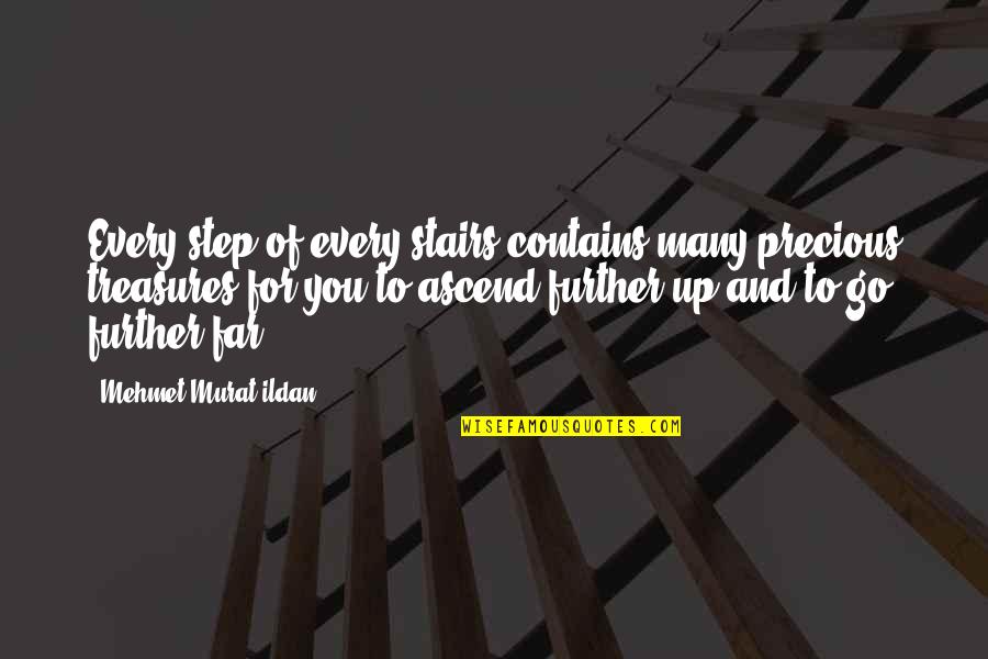 Ascend Quotes By Mehmet Murat Ildan: Every step of every stairs contains many precious