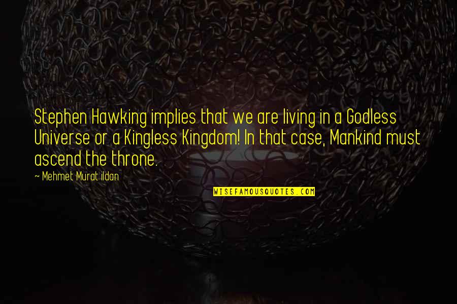 Ascend Quotes By Mehmet Murat Ildan: Stephen Hawking implies that we are living in
