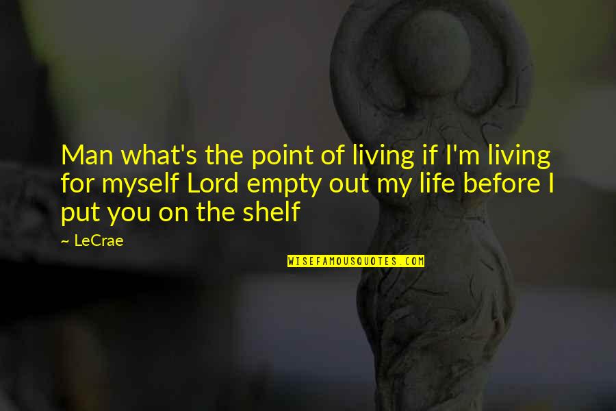 Ascendancy Trial Locations Quotes By LeCrae: Man what's the point of living if I'm