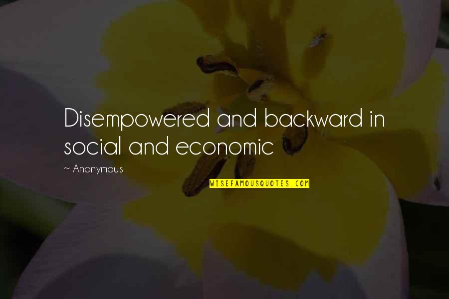 Ascendants Quotes By Anonymous: Disempowered and backward in social and economic