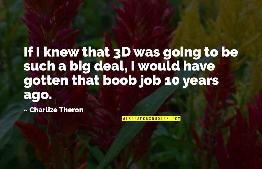 Ascended Meme Quotes By Charlize Theron: If I knew that 3D was going to