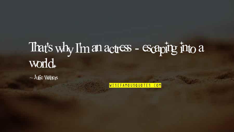 Ascended Meme Quotes By Julie Walters: That's why I'm an actress - escaping into Ascended Meme Quotes By Julie Walters: That's why I'm an actress - escaping into