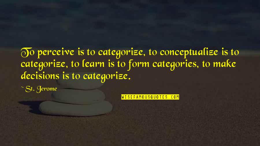 Ascended Meme Quotes By St. Jerome: To perceive is to categorize, to conceptualize is Ascended Meme Quotes By St. Jerome: To perceive is to categorize, to conceptualize is