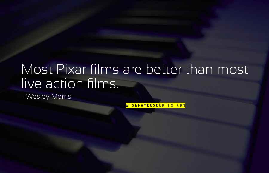 Ascendent Quotes By Wesley Morris: Most Pixar films are better than most live