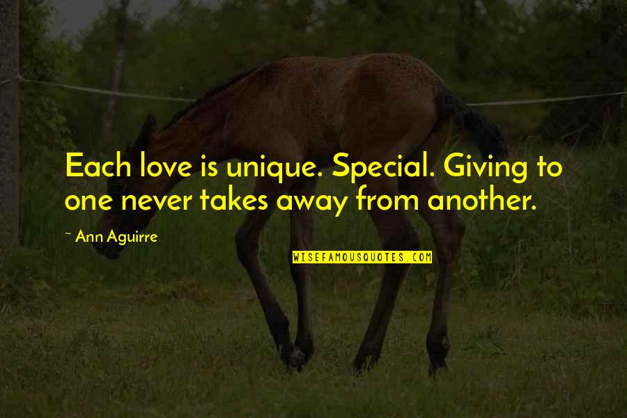 Ascenders Quotes By Ann Aguirre: Each love is unique. Special. Giving to one