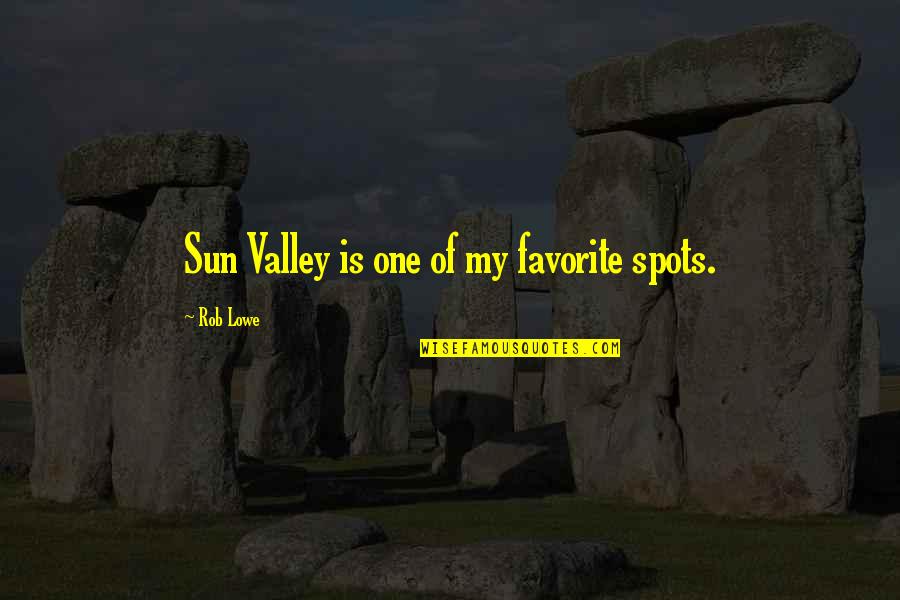 Ascenders Quotes By Rob Lowe: Sun Valley is one of my favorite spots.