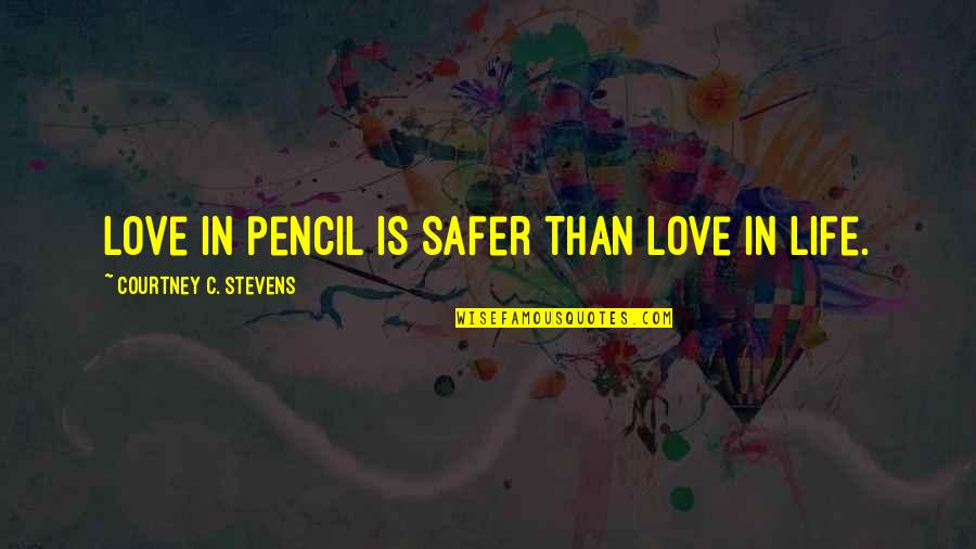 Ascending Jupiter Quotes By Courtney C. Stevens: Love in pencil is safer than love in